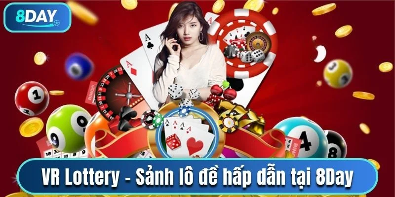 VR Lottery sảnh xổ số hấp dẫn tại 8Day